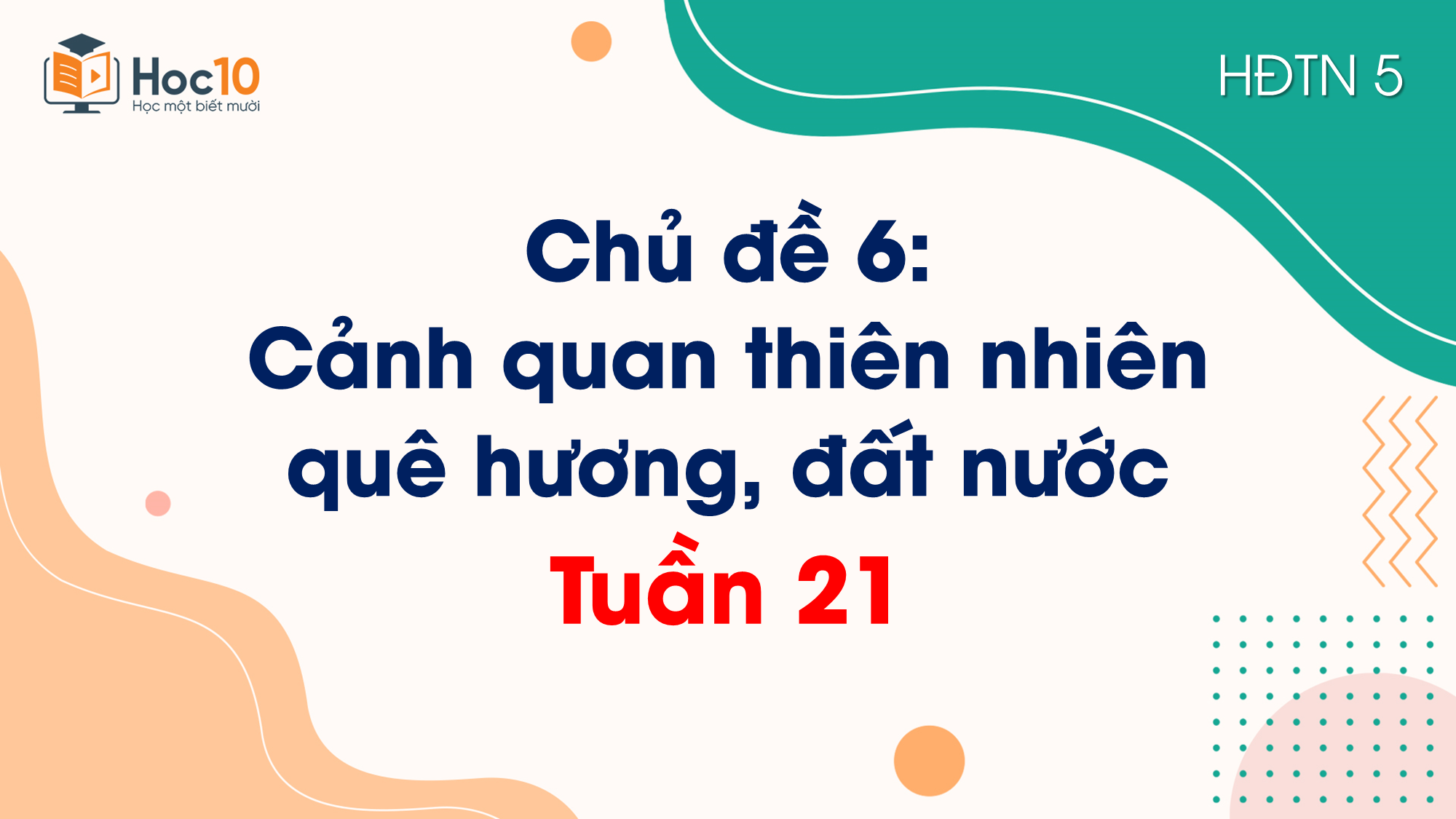 Chủ đề 6 Cảnh quan thiên nhiên quê hương, đất nướcTuần 21